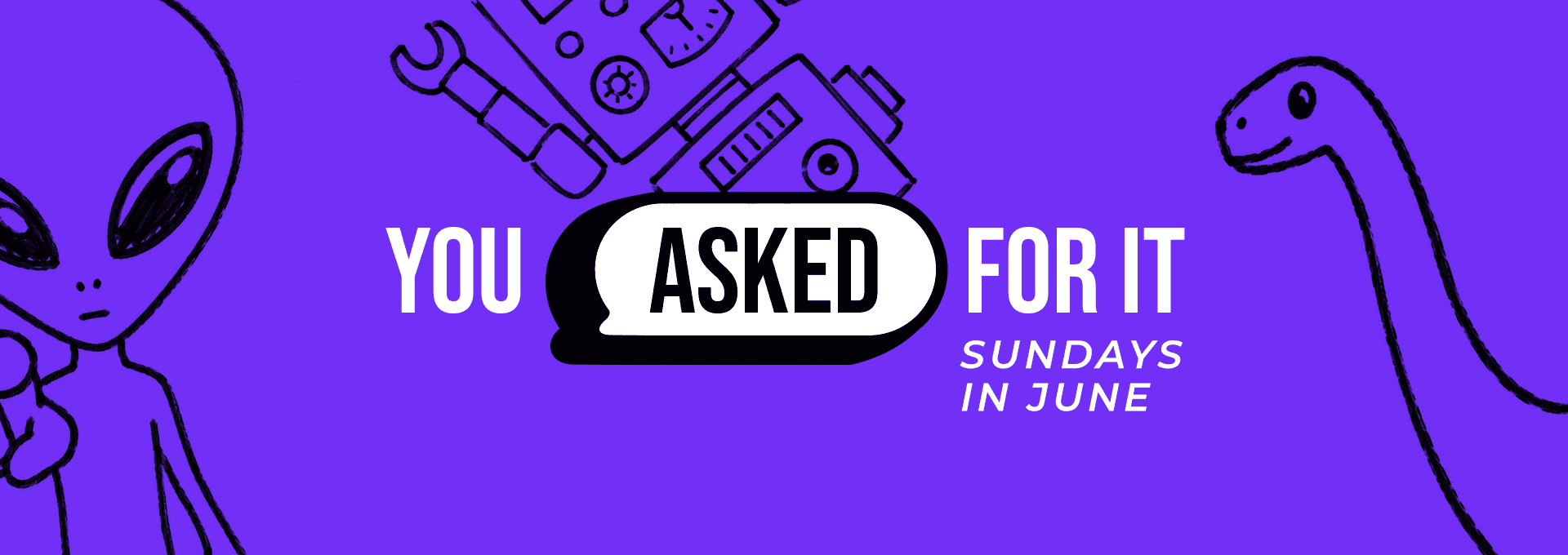 You Asked For It June series, ask your questions